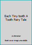 Hardcover Each Tiny tooth A Tooth Fairy Tale Book