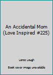 Paperback An Accidental Mom (Love Inspired #225) Book
