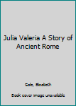 Hardcover Julia Valeria A Story of Ancient Rome Book