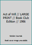 Unknown Binding Act of Will // LARGE PRINT // Book Club Edition // 1986 Book