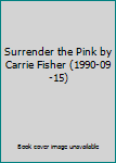 Hardcover Surrender the Pink by Carrie Fisher (1990-09-15) Book