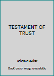 Unknown Binding TESTAMENT OF TRUST Book