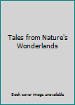 Unknown Binding Tales from Nature's Wonderlands Book