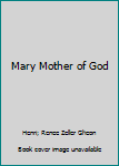 Hardcover Mary Mother of God Book