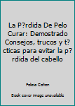 La P�rdida de Pelo Curar: Demostrado Consejos, Trucos Y T�cticas Para Evitar La P�rdida del Cabello