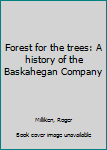 Unknown Binding Forest for the trees: A history of the Baskahegan Company Book