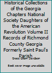 Historical Collections of the Georgia Chapters National Society Daughters of the American Revolution Volume II Records of Richmond County Georgia Formerly Saint Paul's Parish