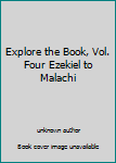 Unknown Binding Explore the Book, Vol. Four Ezekiel to Malachi Book