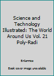 Hardcover Science and Technology Illustrated: The World Around Us Vol. 21 Poly-Radi Book