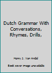 Hardcover Dutch Grammar With Conversations, Rhymes, Drills, Book