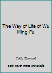 Hardcover The Way of Life of Wu Ming Fu Book