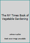 Unknown Binding The NY Times Book of Vegetable Gardening Book