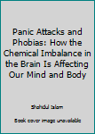 Panic Attacks and Phobias: How the Chemical Imbalance in the Brain Is Affecting Our Mind and Body