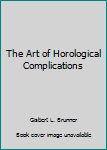 Hardcover The Art of Horological Complications Book