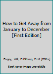 Hardcover How to Get Away from January to December [First Edition] Book