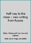 Hardcover Half-way to the moon : new writing from Russia Book