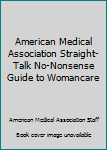 Paperback American Medical Association Straight-Talk No-Nonsense Guide to Womancare Book
