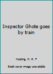 Inspector Ghote Goes By Train