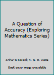 Library Binding A Question of Accuracy (Exploring Mathematics Series) Book
