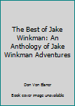 The Best of Jake Winkman: An Anthology of Jake Winkman Adventures - Book  of the Jake Winkman