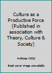 Paperback Culture as a Productive Force (Published in association with Theory, Culture & Society) Book