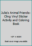 Julie's Animal Friends: Cling Vinyl Sticker Activity and Coloring Book