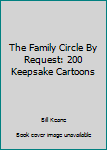 Hardcover The Family Circle By Request: 200 Keepsake Cartoons Book