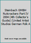 Hardcover Steinbach GMBH Nutcrackers Part IV 2004 (4th Collector's Guide) (United Artist Studios German Folk A Book
