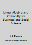 Unknown Binding Linear Algebra and Probability for Business and Social Science Book