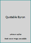 Unknown Binding Quotable Byron Book