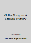 Hardcover Kill the Shogun: A Samurai Mystery [Large Print] Book