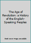 The Age of Revolution: a History of the English-Speaking Peoples