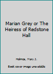 Hardcover Marian Grey or The Heiress of Redstone Hall Book