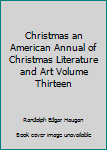 Paperback Christmas an American Annual of Christmas Literature and Art Volume Thirteen Book