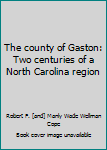 The county of Gaston: Two centuries of a North Carolina region