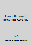 Hardcover Elizabeth Barrett Browning Revisited Book