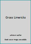 Unknown Binding Gross Limericks Book