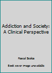 Paperback Addiction and Society: A Clinical Perspective Book