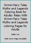 Paperback Grimm Fairy Tales Myths and Legends Coloring Book for Adults: Relax With Grimm Fairy Tales Myths and Legends coloring Pages for Adults Book