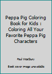 Paperback Peppa Pig Coloring Book for Kids : Coloring All Your Favorite Peppa Pig Characters Book