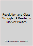 Hardcover Revolution and Class Struggle: A Reader in Marxist Politics Book