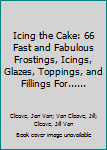 Paperback Icing the Cake: 66 Fast and Fabulous Frostings, Icings, Glazes, Toppings, and Fillings For...... Book