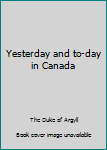 Hardcover Yesterday and to-day in Canada Book