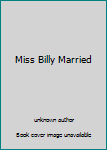 Unknown Binding Miss Billy Married Book