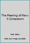 Hardcover The Meaning of Marx: A Symposium Book