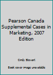 Paperback Pearson Canada Supplemental Cases in Marketing, 2007 Edition Book