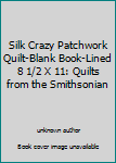 Hardcover Silk Crazy Patchwork Quilt-Blank Book-Lined 8 1/2 X 11: Quilts from the Smithsonian Book