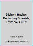 Dicho y Hecho: Beginning Spanish, Textbook ONLY