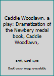 Caddie Woodlawn: A Play