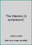 Unknown Binding The Vitamins (A symposium) Book